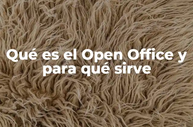 Qué es el Open Office y para Qué Sirve