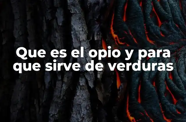 Que es el Opio y para que Sirve de Verduras