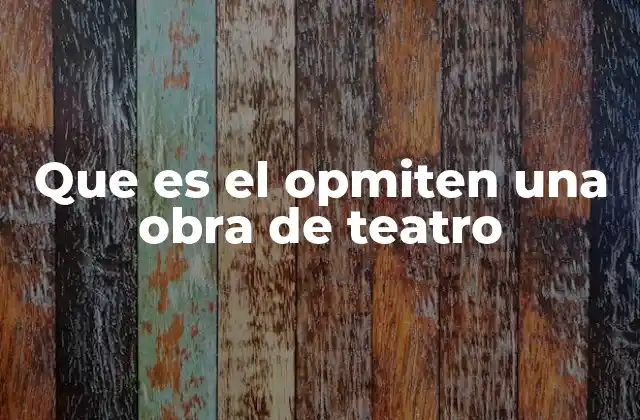 Que es el Opmiten una Obra de Teatro 2 La evolución de los conceptos en el teatro moderno