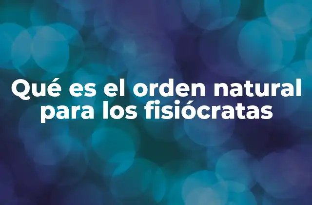 Qué es el Orden Natural para los Fisiócratas