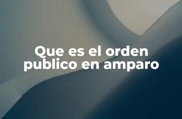 Que es el Orden Publico en Amparo