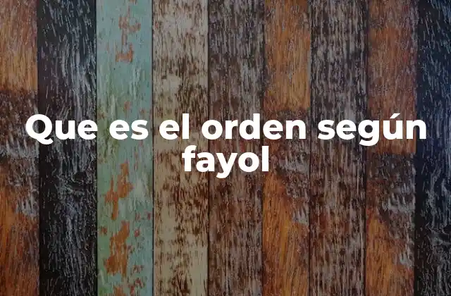 Que es el Orden según Fayol