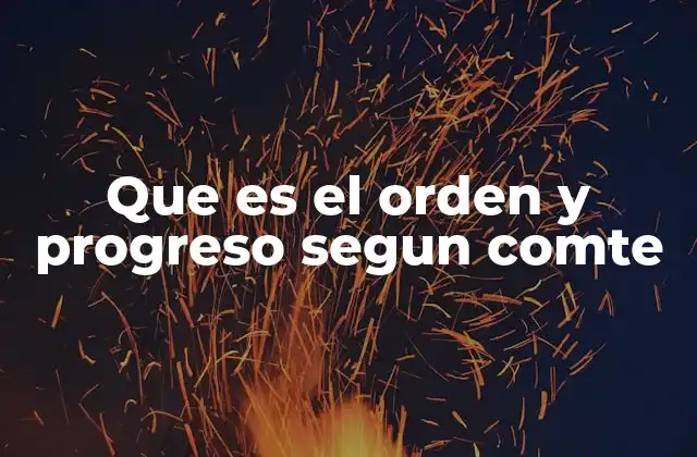 Que es el Orden y Progreso Segun Comte