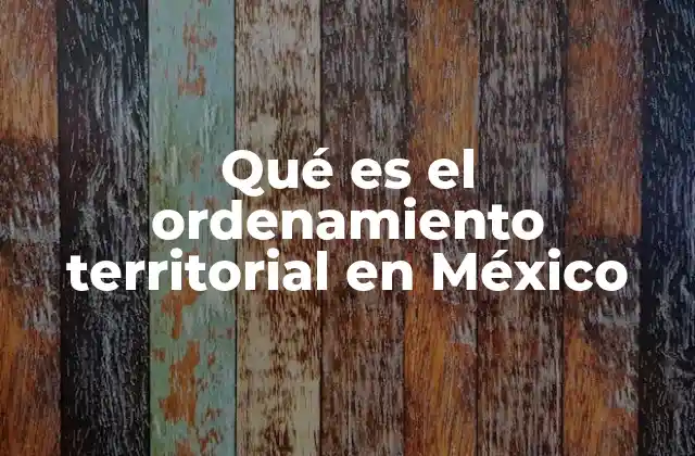 Qué es el Ordenamiento Territorial en México