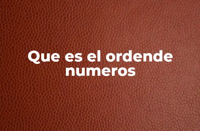 Que es el Ordende Numeros