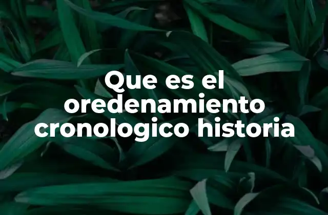 La importancia del ordenamiento cronológico en la narración histórica
