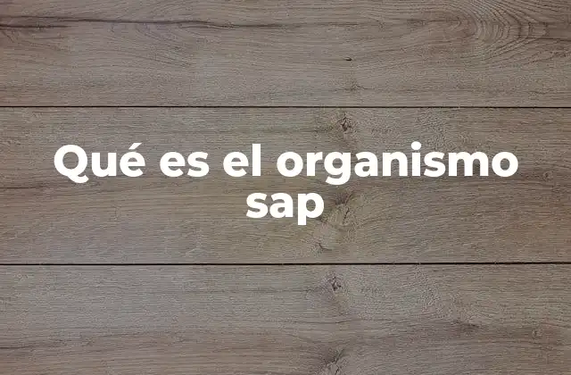 Qué es el Organismo Sap