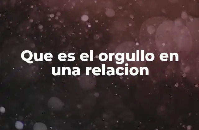 Que es el Orgullo en una Relacion