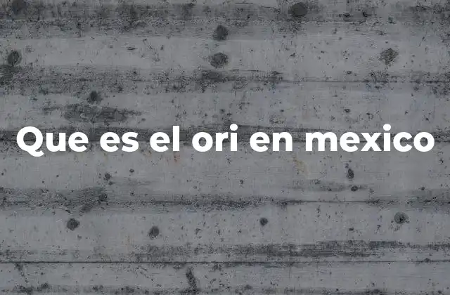 Que es el Ori en Mexico