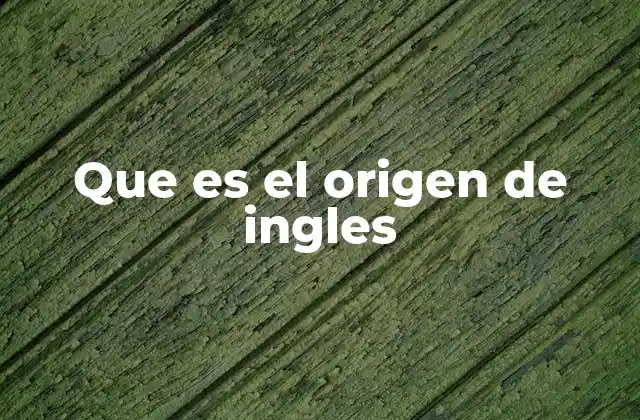 Que es el Origen de Ingles