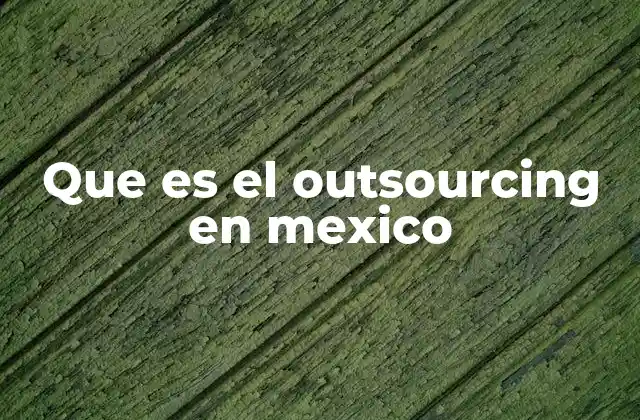 Que es el Outsourcing en Mexico