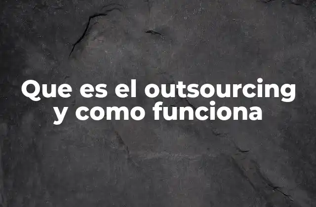Que es el Outsourcing y como Funciona