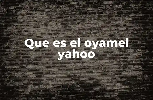Que es el Oyamel Yahoo