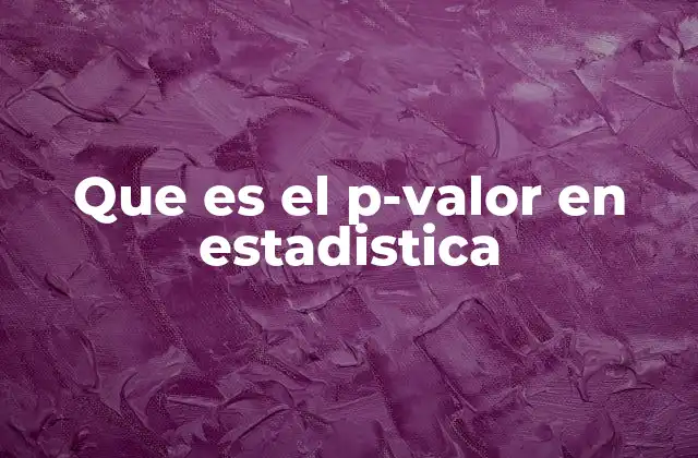 Que es el P-valor en Estadistica