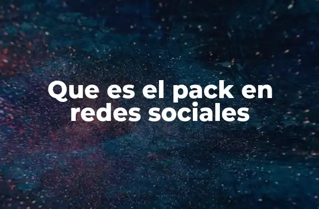 Que es el Pack en Redes Sociales