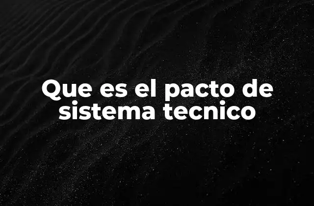 Que es el Pacto de Sistema Tecnico