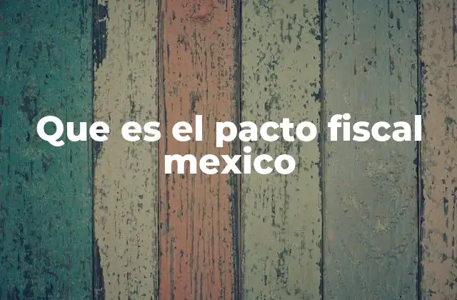 Que es el Pacto Fiscal Mexico