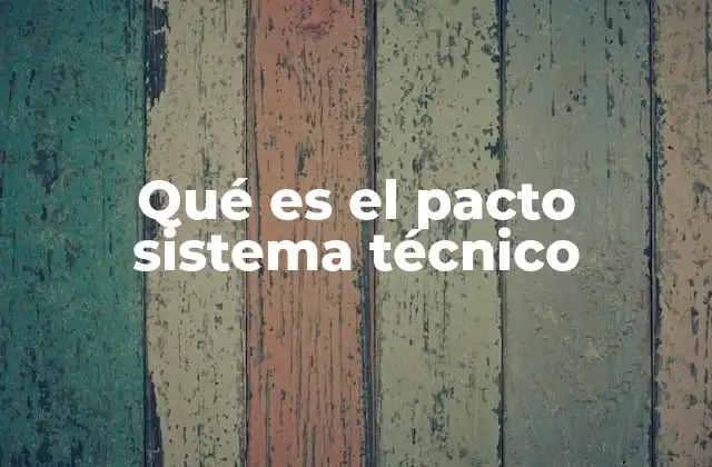 Qué es el Pacto Sistema Técnico