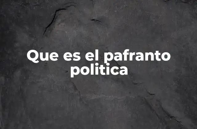 Que es el Pafranto Politica