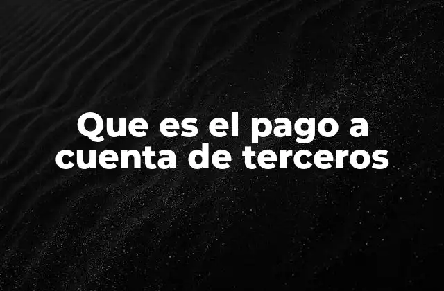 Que es el Pago a Cuenta de Terceros