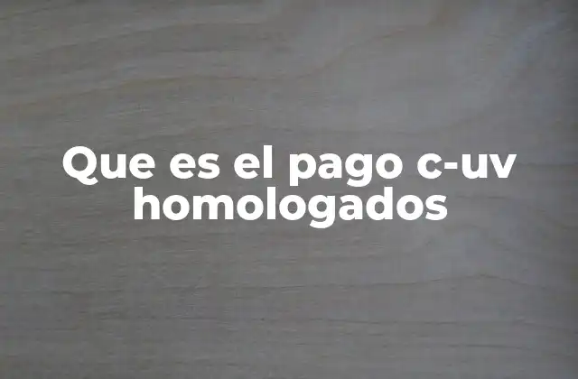 Que es el Pago C-uv Homologados