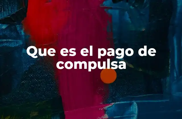 Que es el Pago de Compulsa