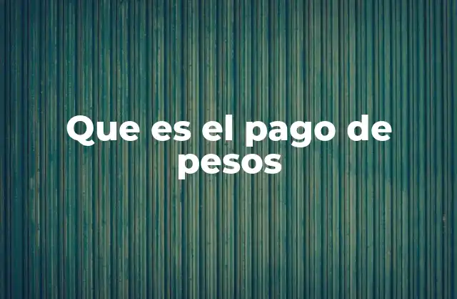 Que es el Pago de Pesos