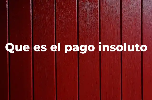 Que es el Pago Insoluto