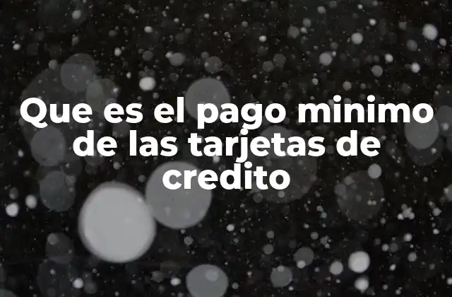 Que es el Pago Minimo de las Tarjetas de Credito