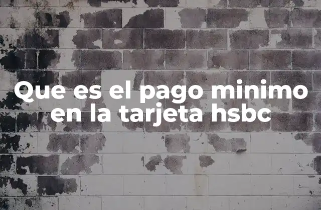 Que es el Pago Minimo en la Tarjeta Hsbc