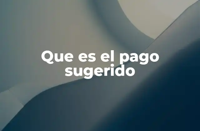 Que es el Pago Sugerido