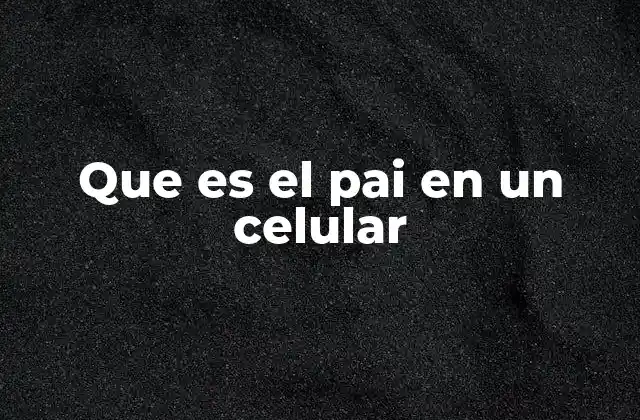 Cómo el Pai afecta el rendimiento de los dispositivos móviles
