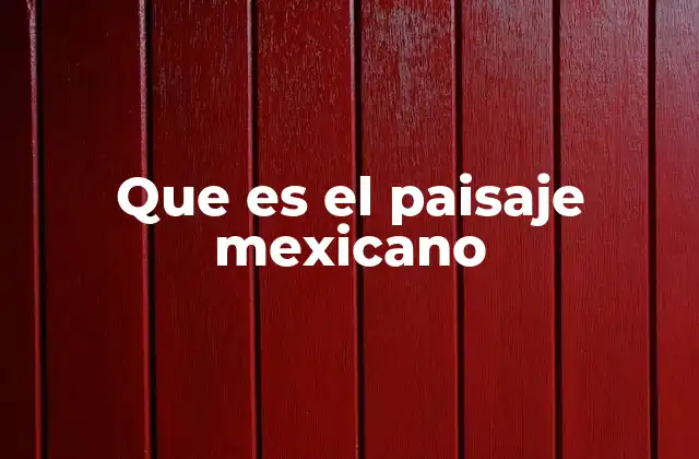 Que es el Paisaje Mexicano