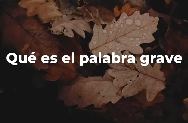 Qué es el Palabra Grave
