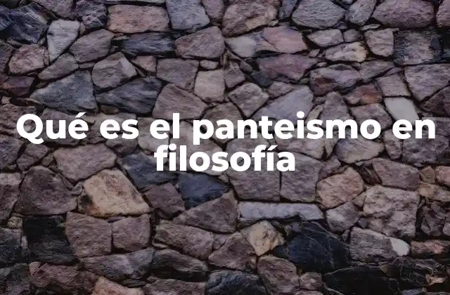 Qué es el Panteismo en Filosofía