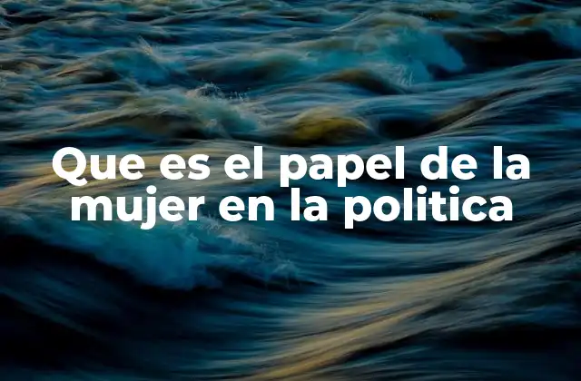 Que es el Papel de la Mujer en la Politica