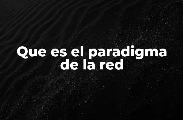 Que es el Paradigma de la Red