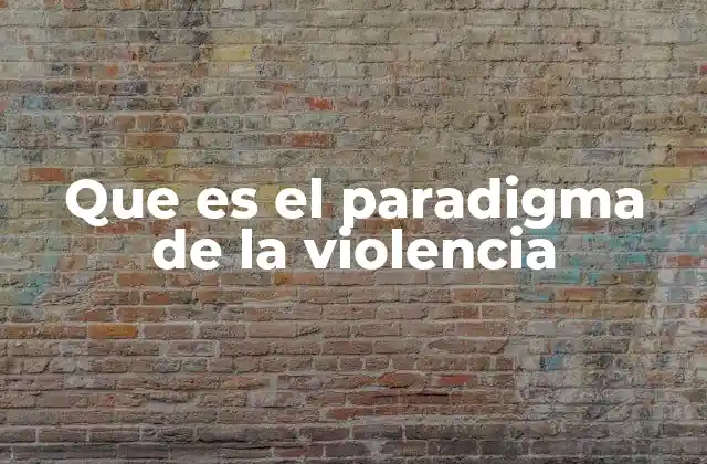 Que es el Paradigma de la Violencia