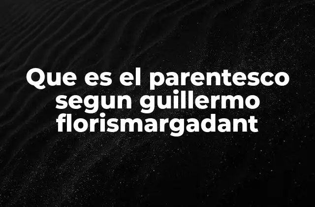 Que es el Parentesco Segun Guillermo Florismargadant