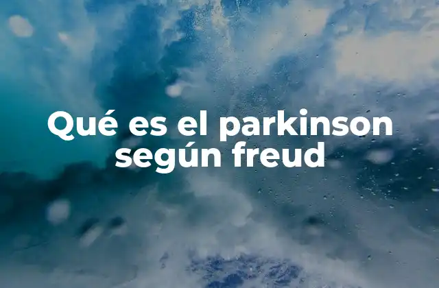 Qué es el Parkinson según Freud