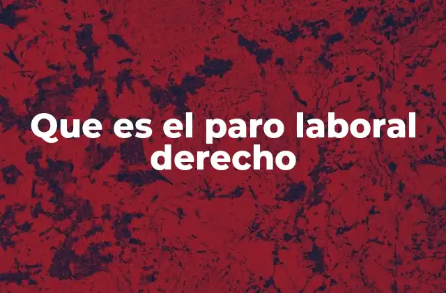 Que es el Paro Laboral Derecho