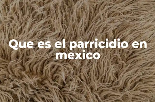 Que es el Parricidio en Mexico