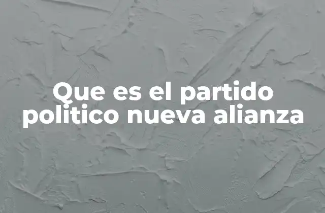 Que es el Partido Politico Nueva Alianza 2 El surgimiento de Nueva Alianza como movimiento reformista