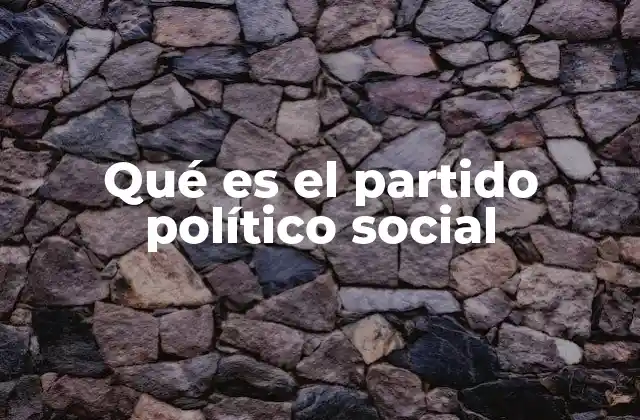 Qué es el Partido Político Social
