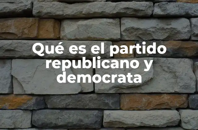 Qué es el Partido Republicano y Democrata