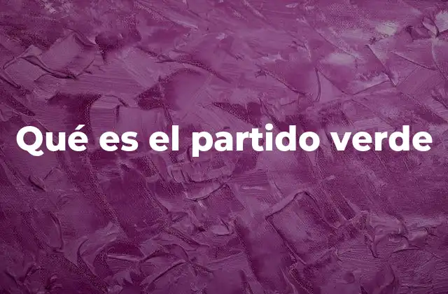 Qué es el Partido Verde