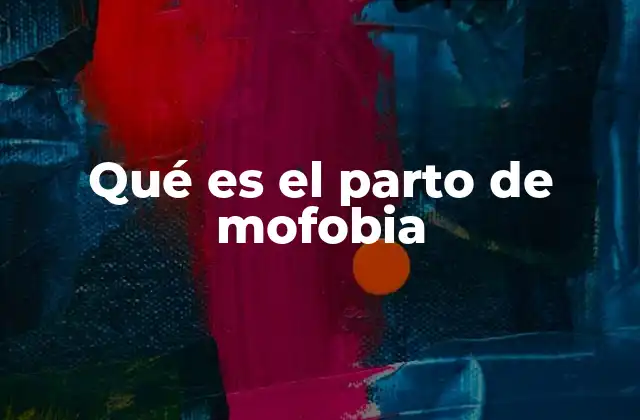 Qué es el Parto de Mofobia