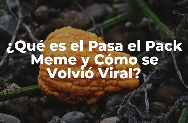 ¿qué es el Pasa el Pack Meme y Cómo Se Volvió Viral?