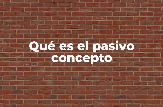 Qué es el Pasivo Concepto