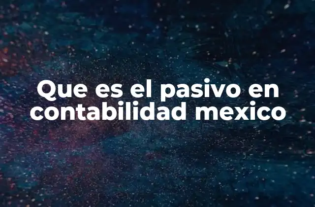 Que es el Pasivo en Contabilidad Mexico